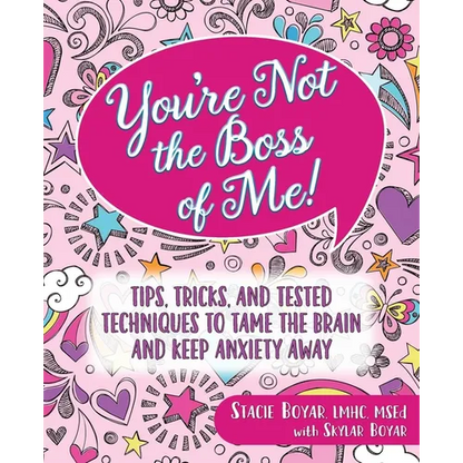 You're Not the Boss of Me!: Tips, Tricks, and Tested Techniques to Tame the Brain and Keep Anxiety Away - Paperback
