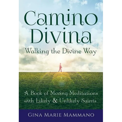 Camino Divina--Walking the Divine Way: A Book of Moving Meditations with Likely and Unlikely Saints - Paperback