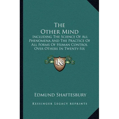 The Other Mind: Including The Science Of All Phenomena And The Practice Of All Forms Of Human Control Over Others In Twenty-Six Cycles