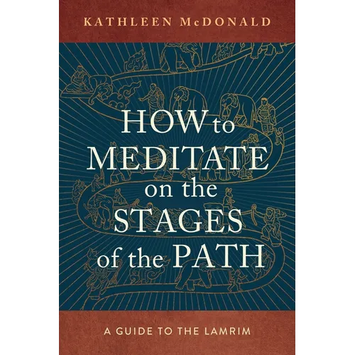 How to Meditate on the Stages of the Path: A Guide to the Lamrim