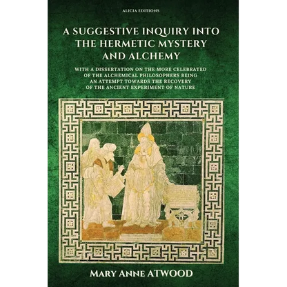A Suggestive Inquiry into the Hermetic Mystery and Alchemy: with a dissertation on the more celebrated of the Alchemical Philosophers being an attempt - Paperback