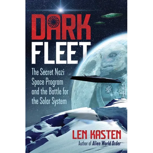 Dark Fleet: The Secret Nazi Space Program and the Battle for the Solar System