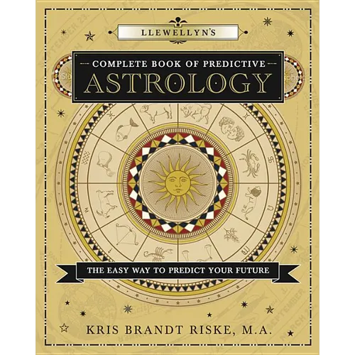 Llewellyn's Complete Book of Predictive Astrology: The Easy Way to Predict Your Future