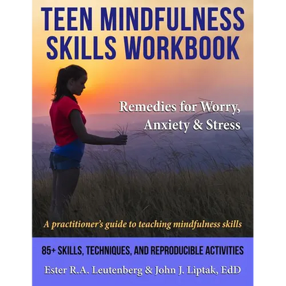 Teen Mindfulness Skills Workbook; Remedies for Worry, Anxiety & Stress: A practitioner's guide to teaching mindfulness skills