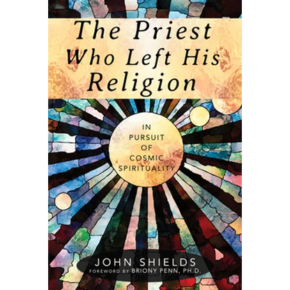 The Priest Who Left His Religion: In Pursuit of Cosmic Spirituality - Paperback