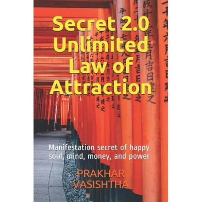 Secret 2.0 - Unlimited Law of Attraction: Manifestation secret of happy soul, mind, money, and power - Paperback
