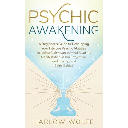 Psychic Awakening: A Beginner's Guide to Developing Your Intuitive Psychic Abilities, Including Clairvoyance, Mind Reading, Manifestation, Astral Proj - Hardcover
