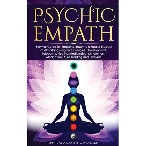 Psychic Empath: Survival Guide for Empaths, Become a Healer Instead of Absorbing Negative Energies. Development, Telepathy, Healing Mediumship, Mindfu - Paperback