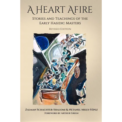 A Heart Afire: Stories and Teachings of the Early Hasidic Masters