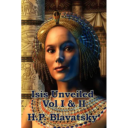 Isis Unveiled Vol I & II: A Classic Work of Esoteric Philosophy and Occult Science - Paperback
