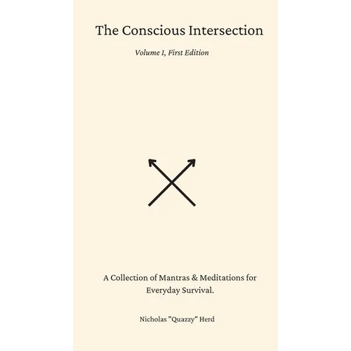 The Conscious Intersection: A Collection of Mantras & Meditations for Everyday Survival.