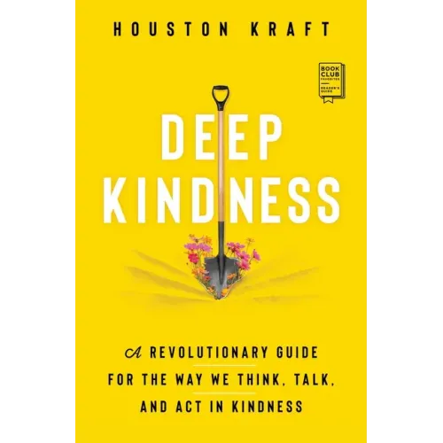 Deep Kindness: A Revolutionary Guide for the Way We Think, Talk, and ACT in Kindness