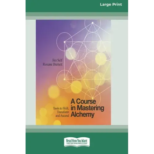 A Course in Mastering Alchemy: Tools to Shift, Transform and Ascend [Standard Large Print 16 Pt Edition]