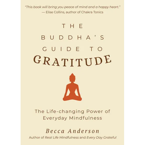 The Buddha's Guide to Gratitude: The Life-Changing Power of Every Day Mindfulness (Stillness, Shakyamuni Buddha, for Readers of You Are Here by Thich