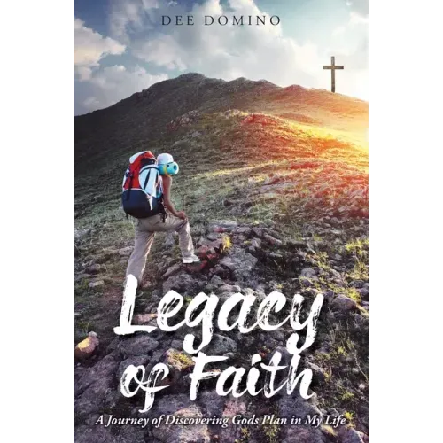 Legacy of Faith: A Journey of Discovering God's Plan in My Life