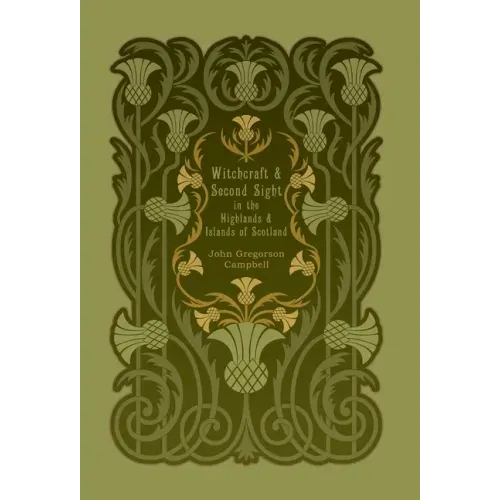 Witchcraft and Second Sight in the Highlands and Islands of Scotland