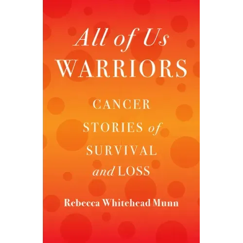 All of Us Warriors: Cancer Stories of Survival and Loss