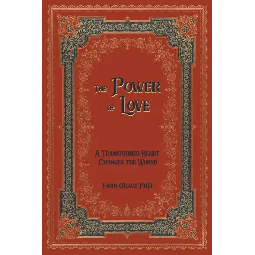 The Power of Love: A Transformed Heart Changes the World