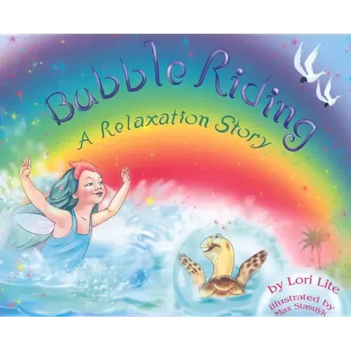 Bubble Riding: A Relaxation Story Teaching Children a Visualization Technique to See Positive Outcomes, While Lowering Stress