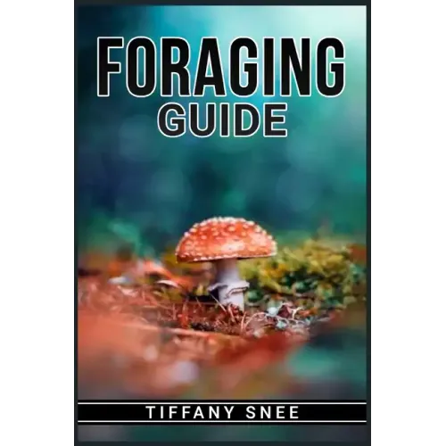 Foraging Guide: Finding and Recognizing Local Wild Edible Plants and Mushrooms (2022 for Beginners)