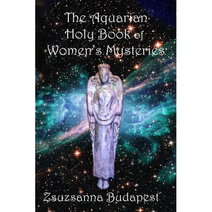The Holy Book of Women's Mysteries: Aquarian Rituals and Spells for Present and Future Witches - Paperback