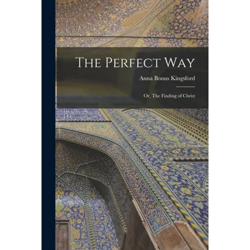 The Perfect Way: Or, The Finding of Christ