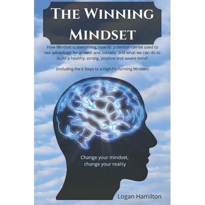 The Winning Mindset - How Mindset is everything, how its potential can be used to our advantage for growth and success, and what we as humans can do t - Paperback