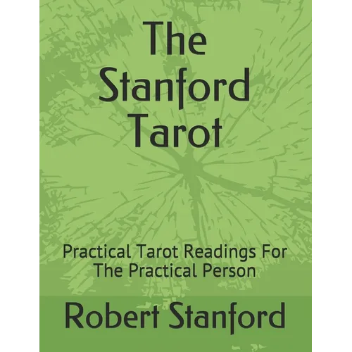 The Stanford Tarot: Practical Tarot Readings For The Practical Person