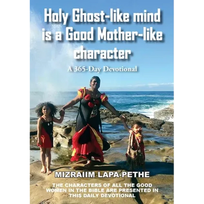 Holy Ghost-like mind is a Good Mother-like character: A 365-Day Devotional - Paperback