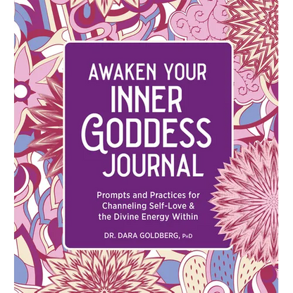 Awaken Your Inner Goddess: A Journal: Prompts and Practices for Channeling Self-Love & the Divine Energy Within - Paperback