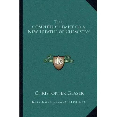 The Complete Chemist or a New Treatise of Chemistry