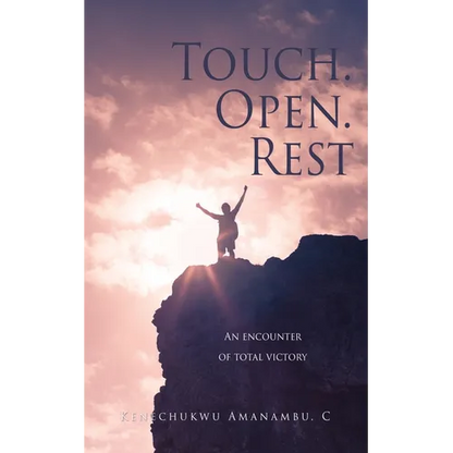 Touch. Open. Rest: An encounter of total victory - Paperback