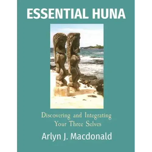 Essential Huna: Discovering and Integrating Your Three Selves