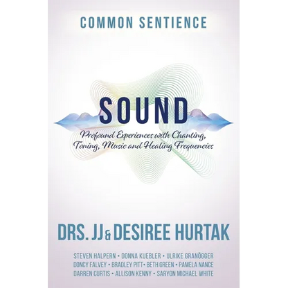 Sound: Profound Experiences with Chanting, Toning, Music, and Healing Frequencies