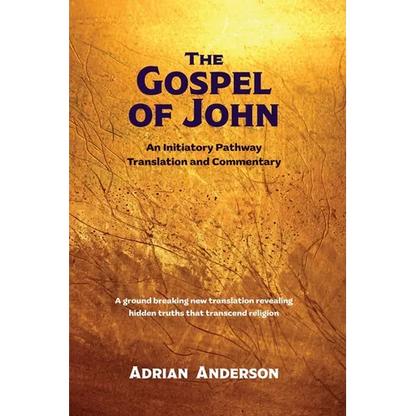 The Gospel of John: An Initiatory Pathway Translation and Commentary - Paperback