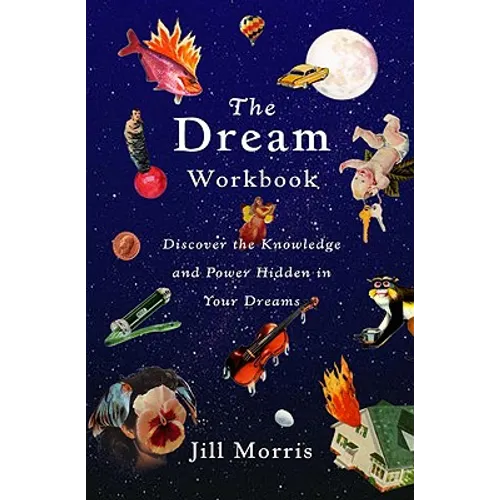 The Dream Workbook: Discover the Knowledge and Power Hidden in Your Dreams