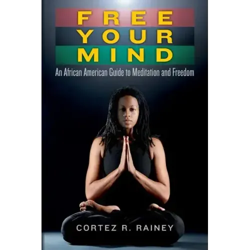 Free Your Mind: An African American Guide to Meditation and Freedom