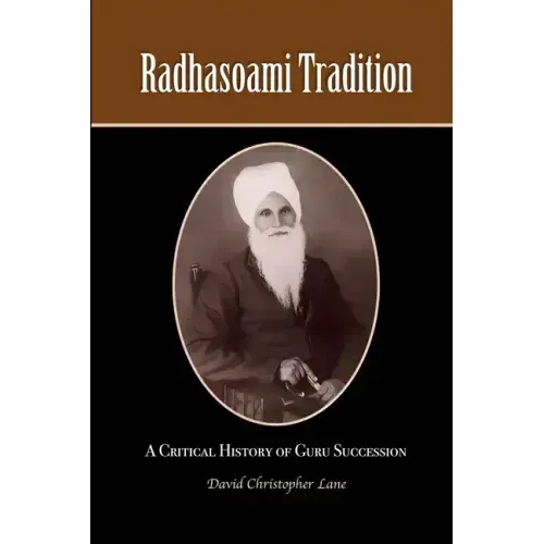 Radhasoami Tradition: A Critical History of Guru Succession