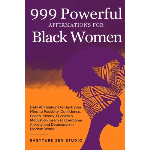999 Powerful Affirmations for Black Women: Daily Affirmations to Hack your Mind to Positivity, Confidence, Health, Money, Success & Motivation. Learn