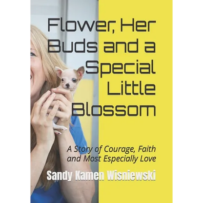 Flower, Her Buds and a Special Little Blossom: A Story of Courage, Faith and Most Especially Love - Paperback