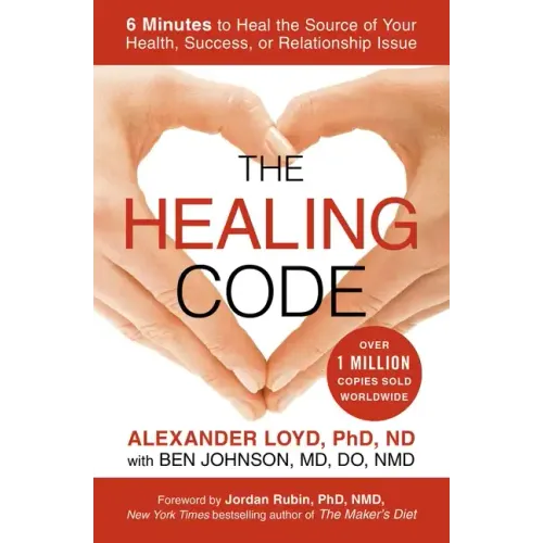 The Healing Code: 6 Minutes to Heal the Source of Your Health, Success, or Relationship Issue