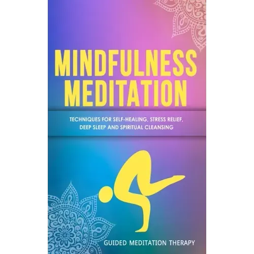 Mindfulness Meditation: Techniques for Self-Healing, Stress Relief, Deep Sleep and Spiritual Cleansing