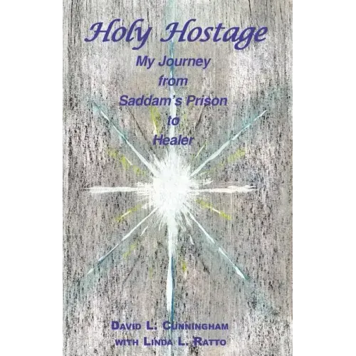 Holy Hostage: From Hussein's Prison to Healing Others