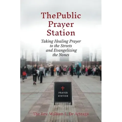 The Public Prayer Station: Taking Healing Prayer to the Streets and Evangelizing the Nones