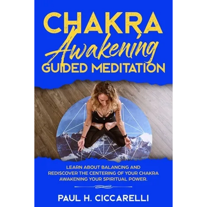 Chakra Awakening Guided Meditation: Learn About Balancing and Rediscover the Centering of your Chakra Awakening your Spiritual Power - Paperback