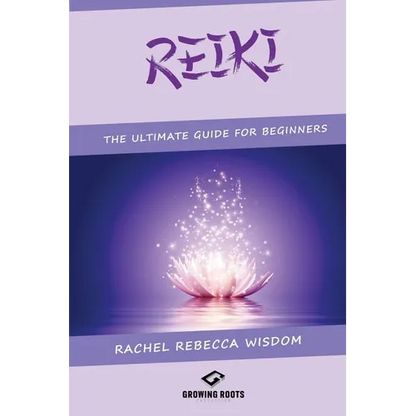 Reiki: The Ultimate Guide For Beginners