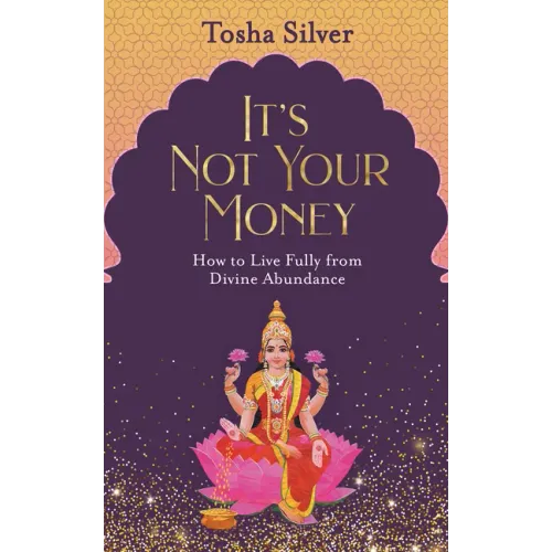 It's Not Your Money: How to Live Fully from Divine Abundance