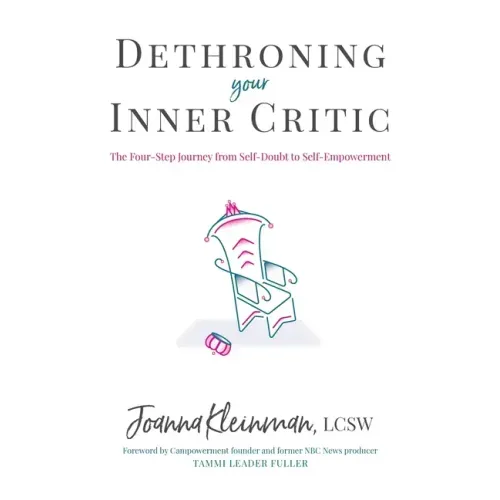 Dethroning Your Inner Critic: The Four-Step Journey from Self-Doubt to Self-Empowerment