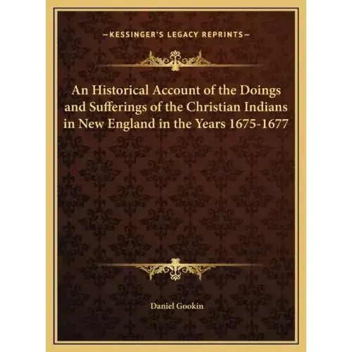 An Historical Account of the Doings and Sufferings of the Christian Indians in New England in the Years 1675-1677