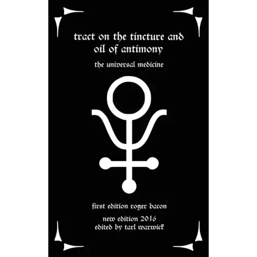 Tract on the Tincture and Oil of Antimony: The Universal Medicine